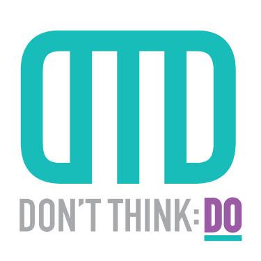 Don’t Think: DO!